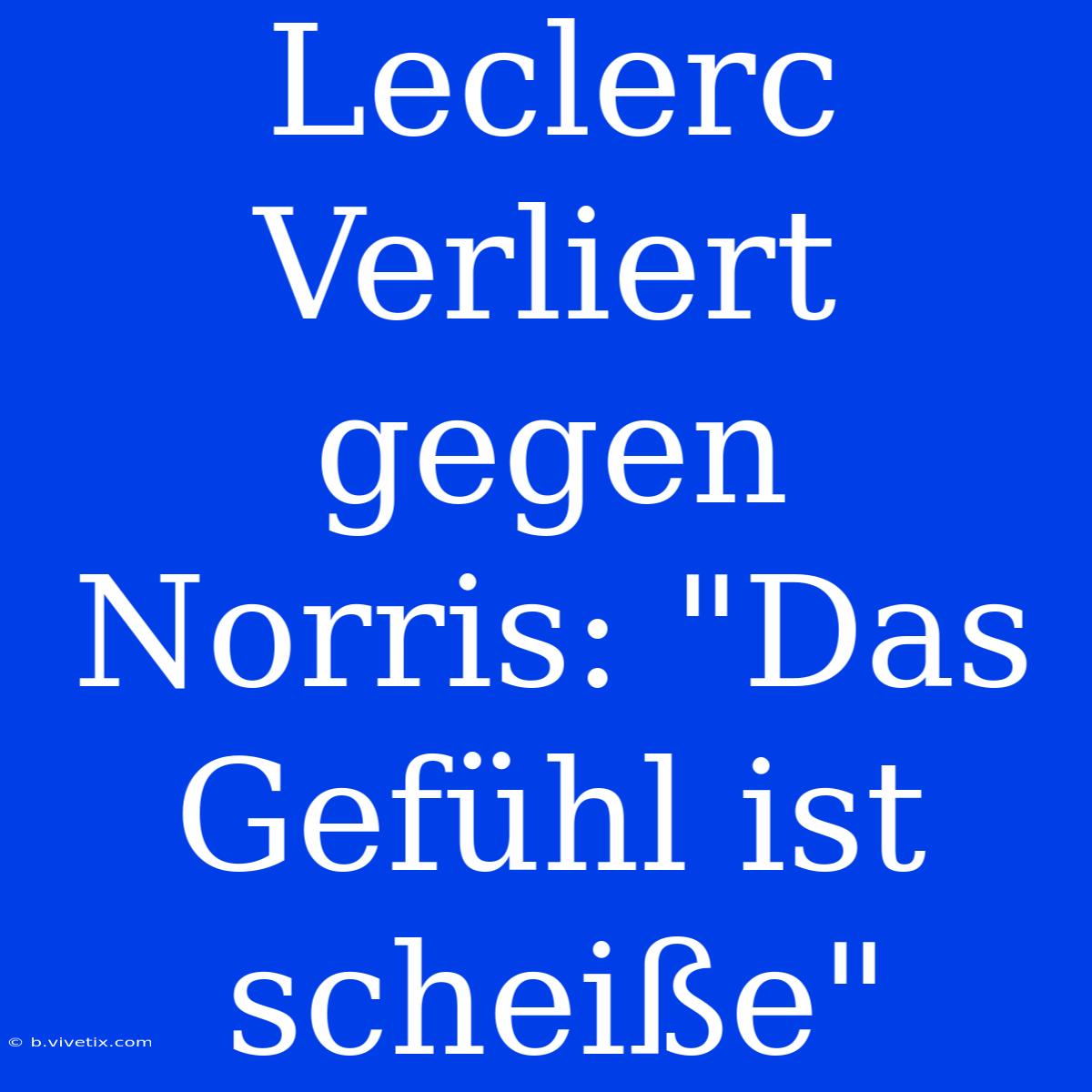 Leclerc Verliert Gegen Norris: 