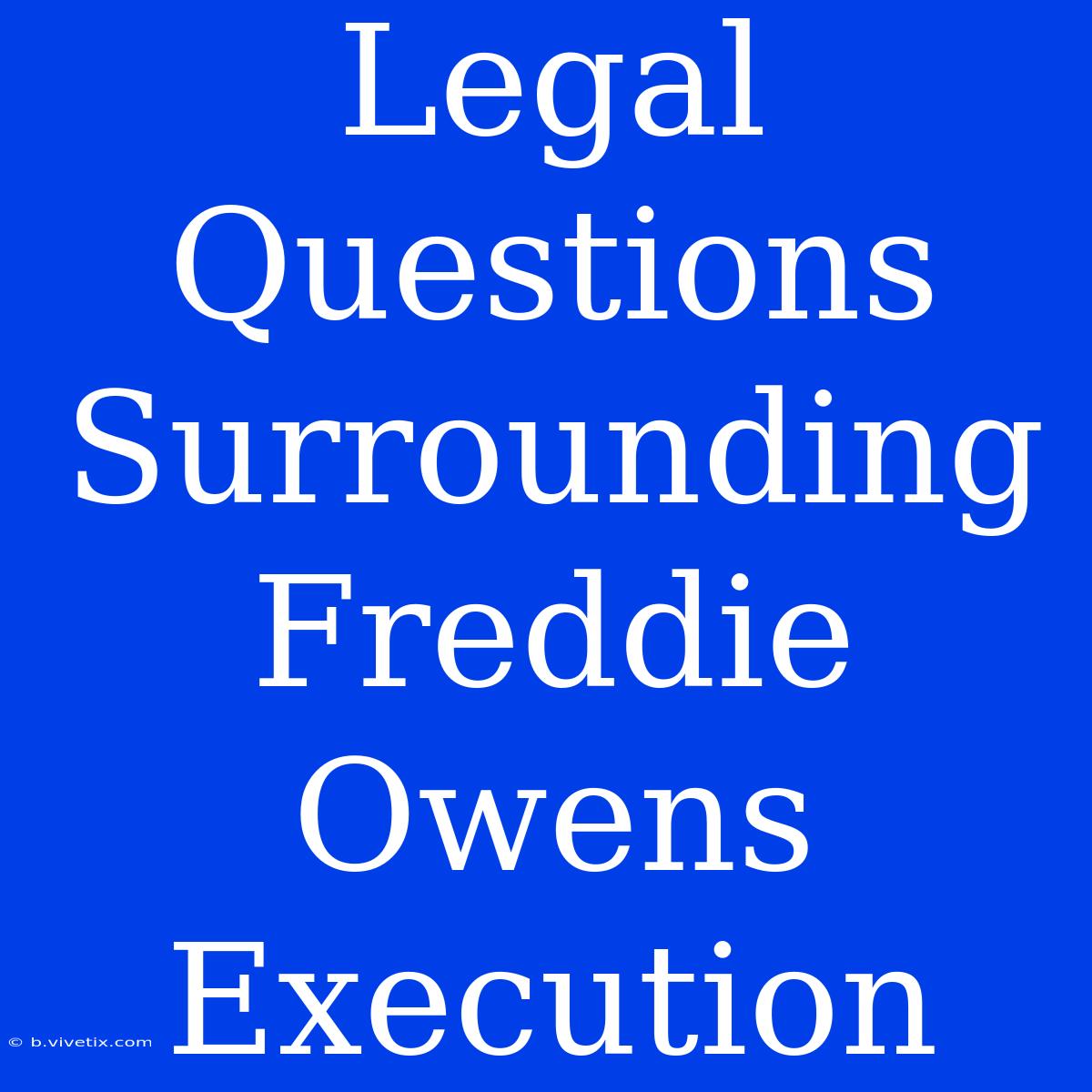 Legal Questions Surrounding Freddie Owens Execution 