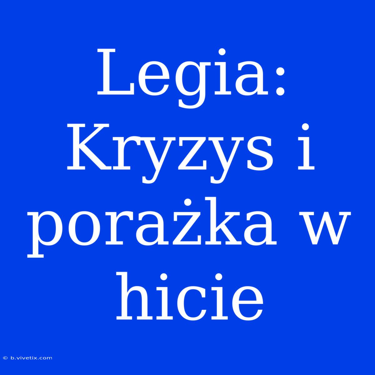 Legia: Kryzys I Porażka W Hicie