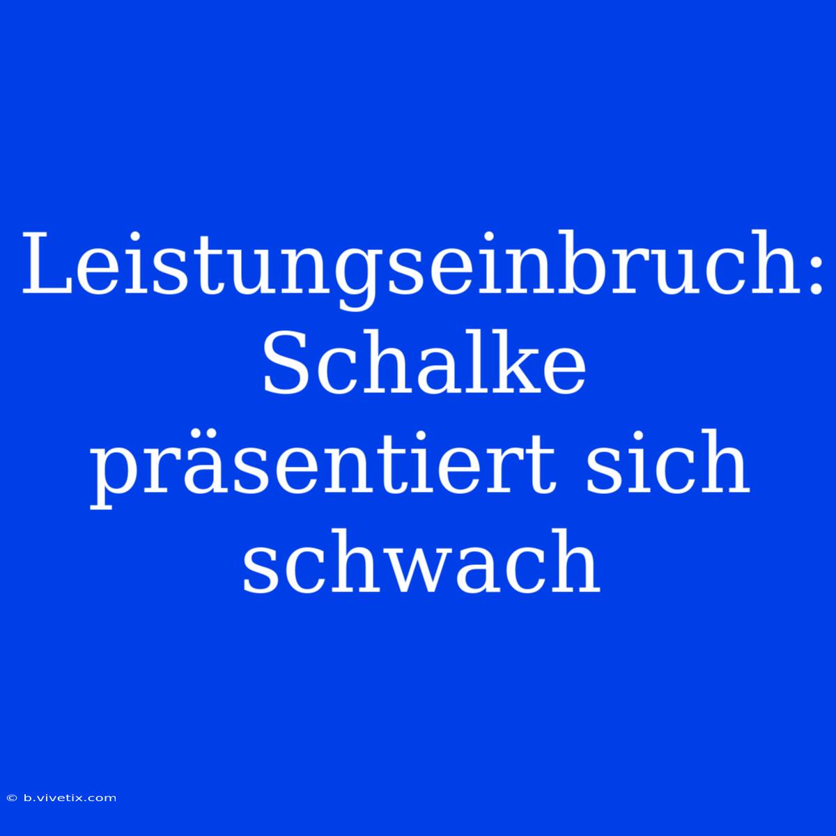 Leistungseinbruch: Schalke Präsentiert Sich Schwach