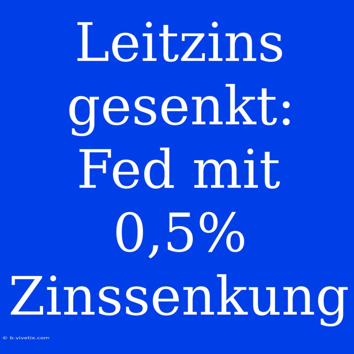 Leitzins Gesenkt: Fed Mit 0,5% Zinssenkung