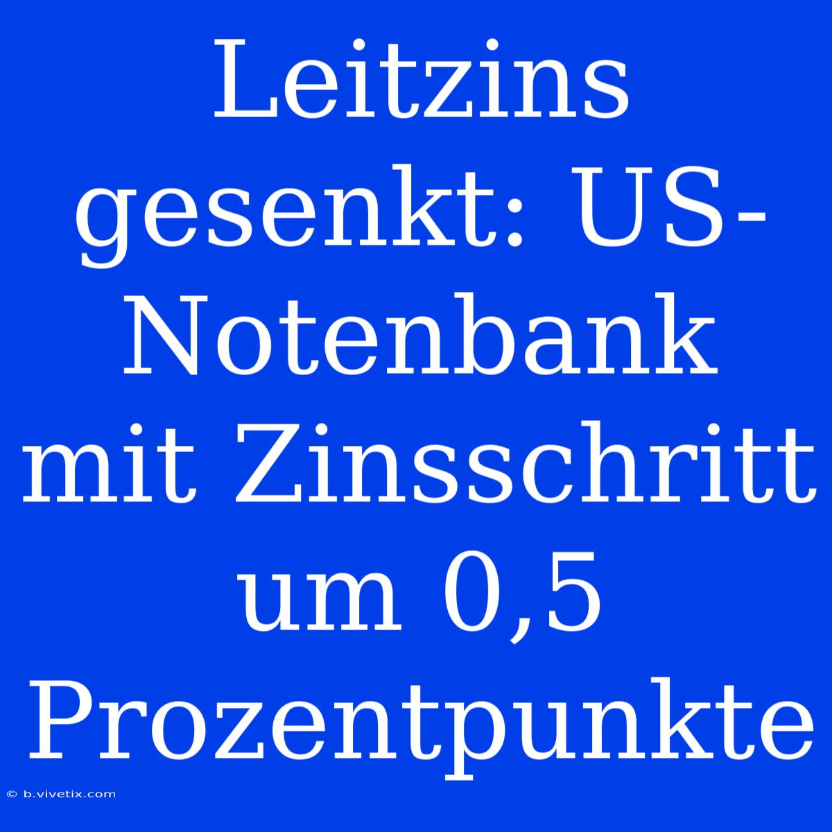 Leitzins Gesenkt: US-Notenbank Mit Zinsschritt Um 0,5 Prozentpunkte