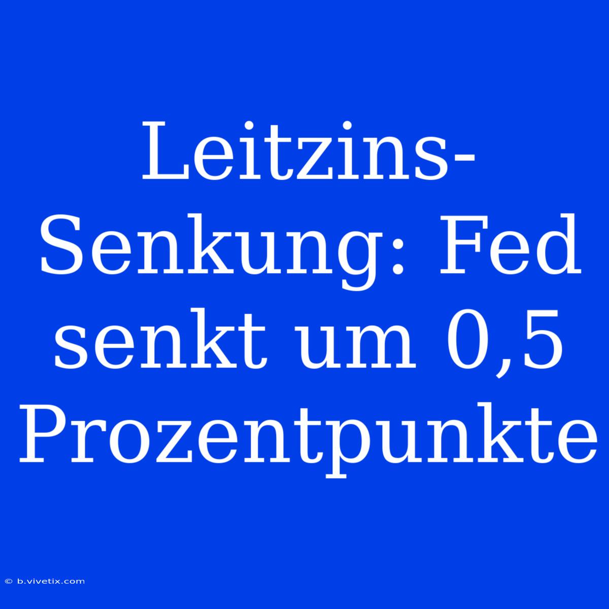 Leitzins-Senkung: Fed Senkt Um 0,5 Prozentpunkte