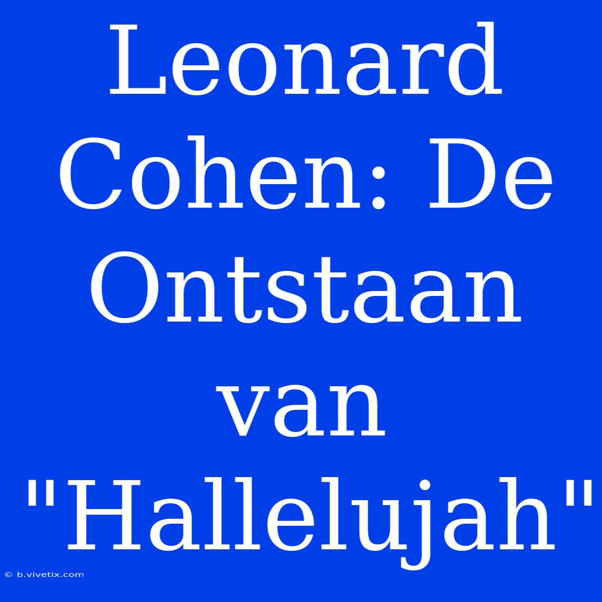 Leonard Cohen: De Ontstaan Van 