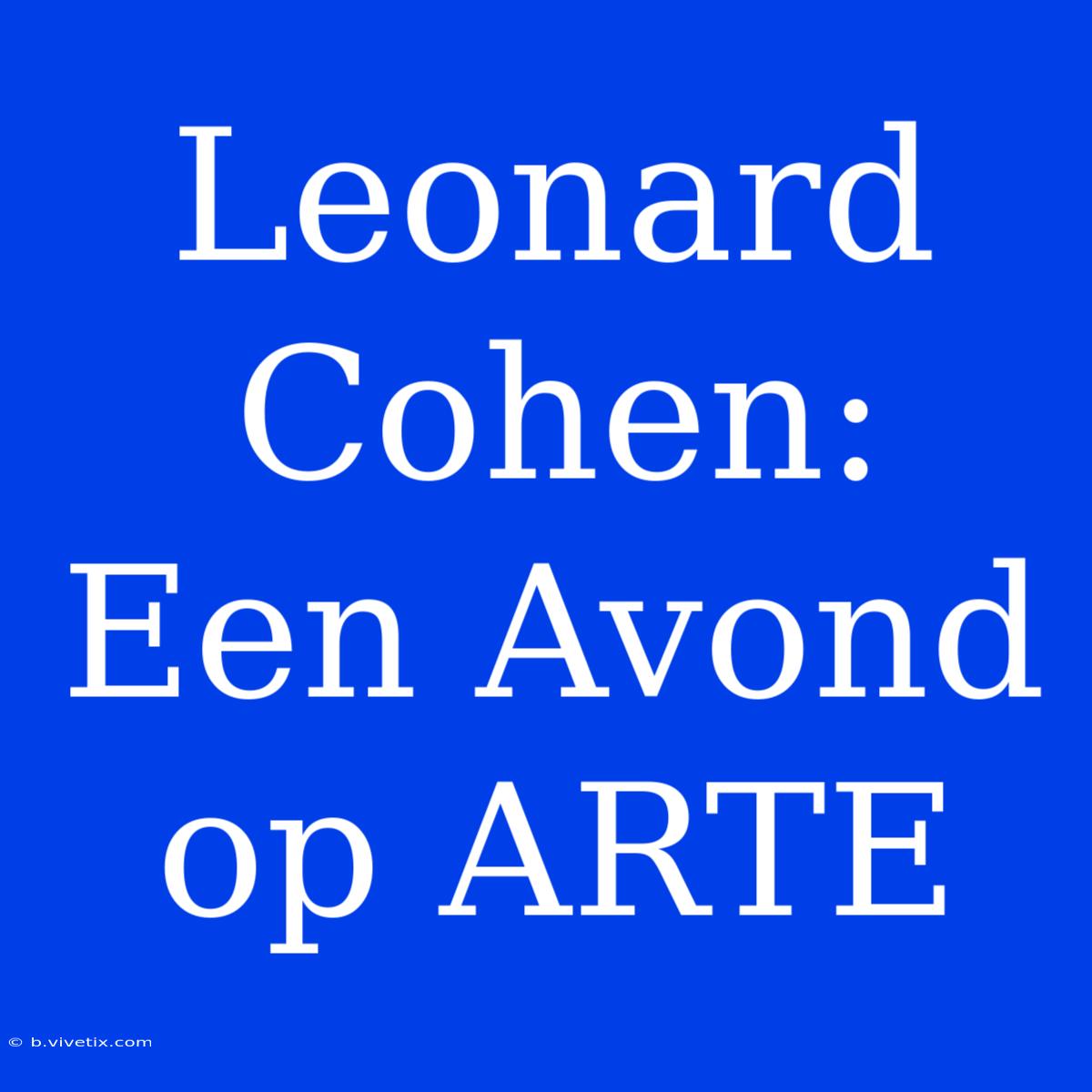 Leonard Cohen:  Een Avond Op ARTE 