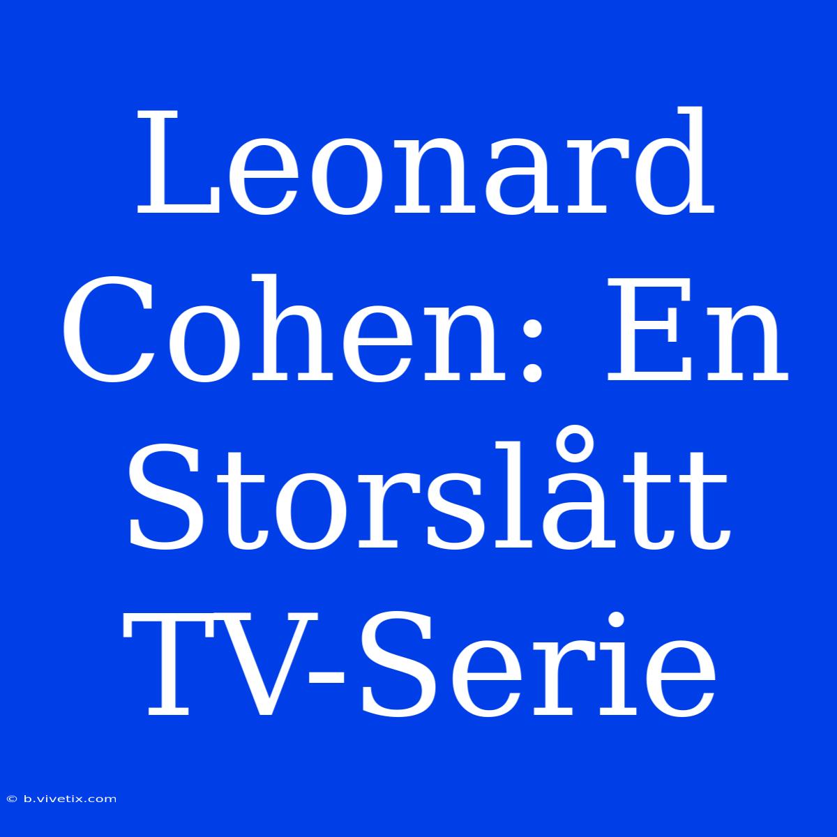 Leonard Cohen: En Storslått TV-Serie