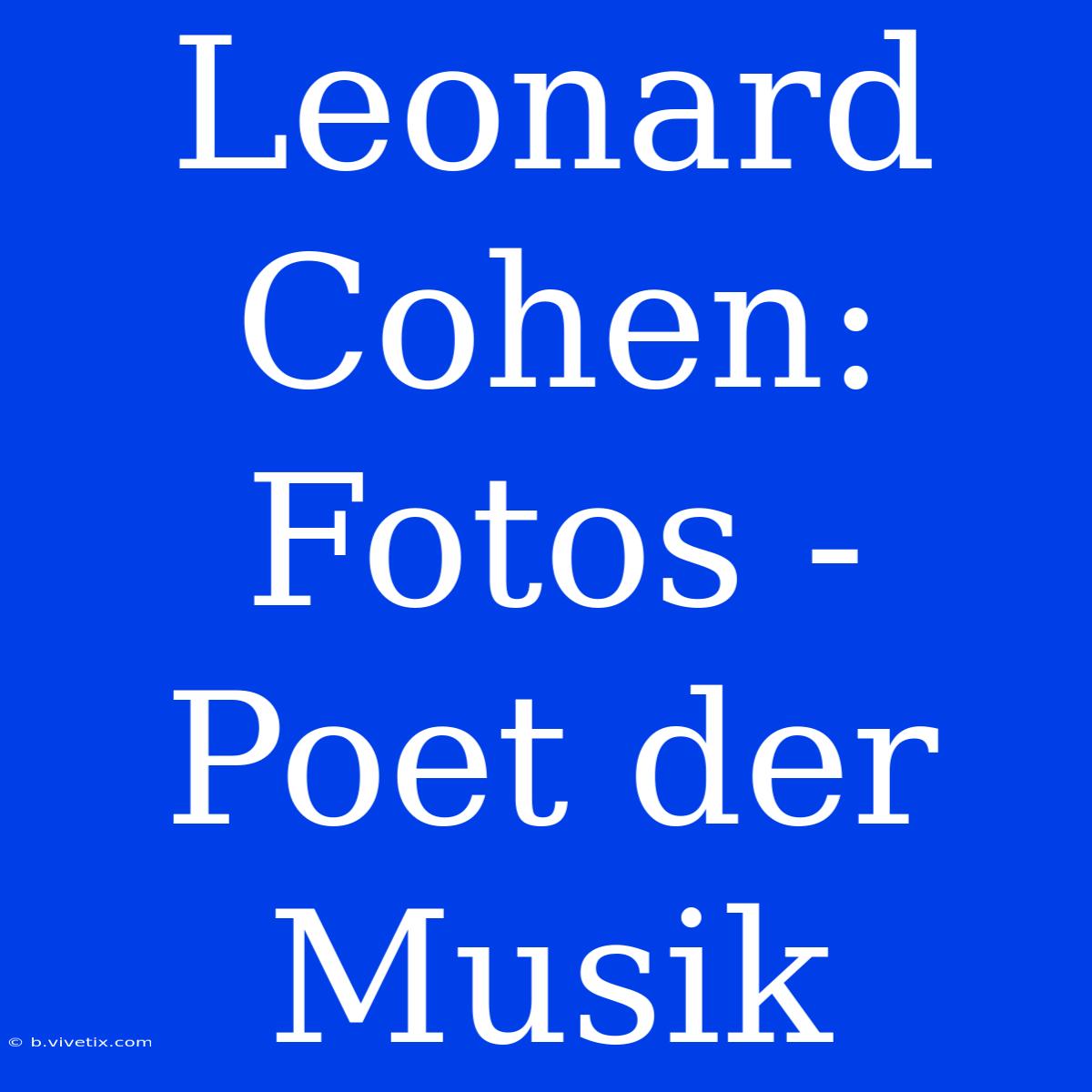 Leonard Cohen: Fotos - Poet Der Musik