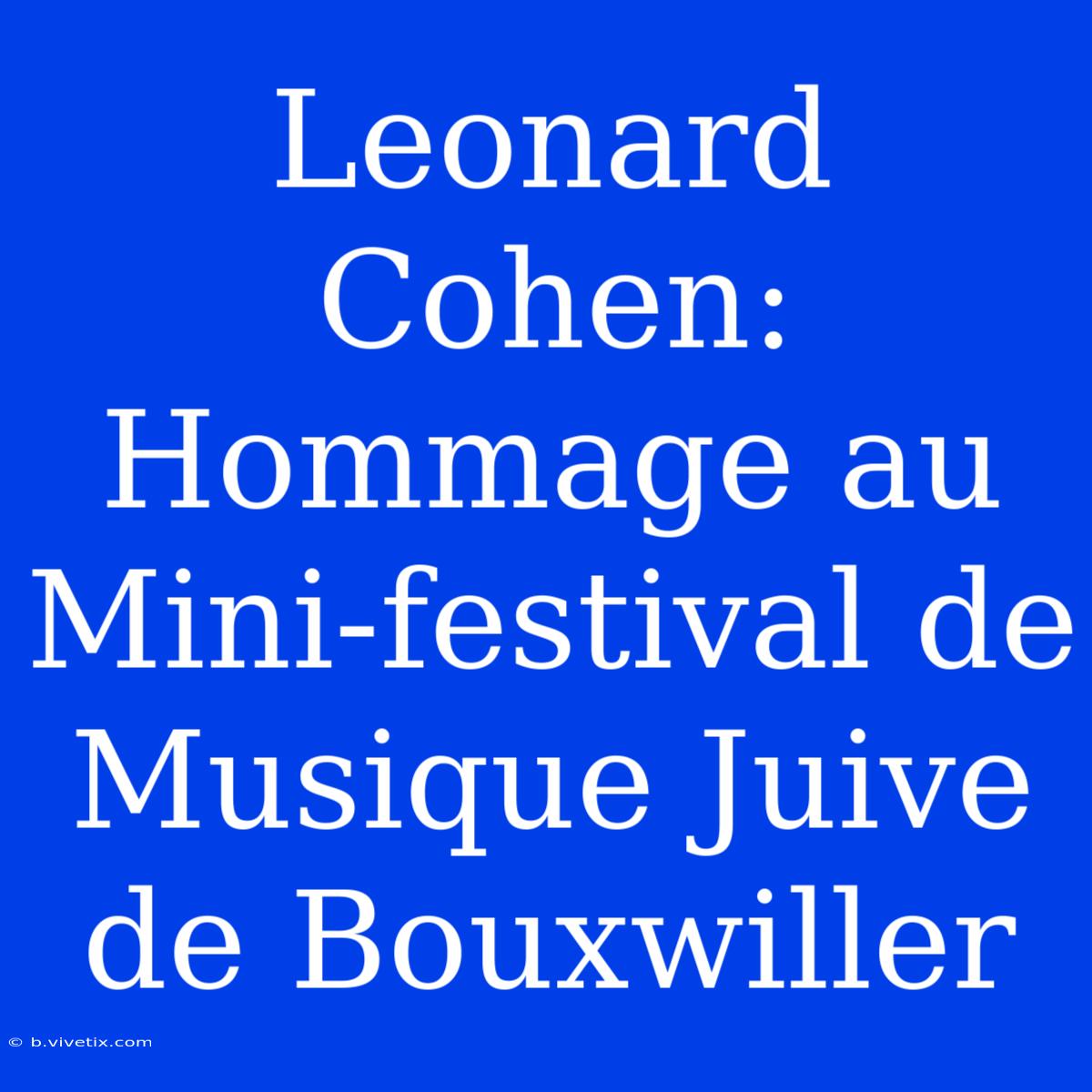 Leonard Cohen: Hommage Au Mini-festival De Musique Juive De Bouxwiller