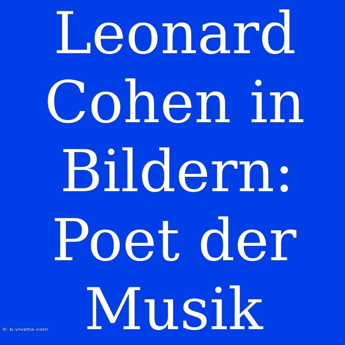 Leonard Cohen In Bildern: Poet Der Musik