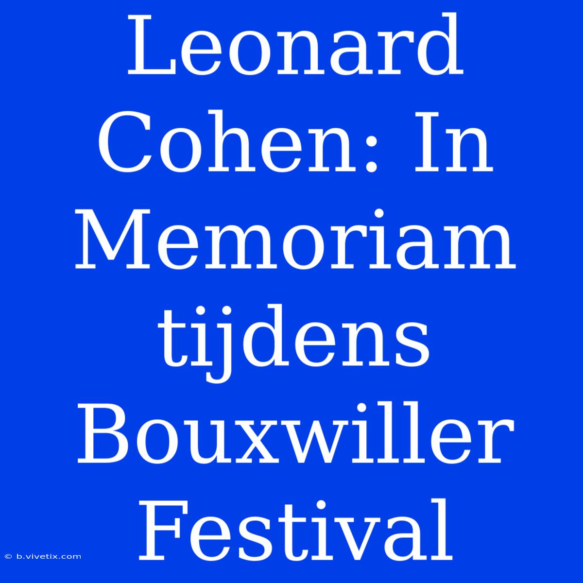 Leonard Cohen: In Memoriam Tijdens Bouxwiller Festival