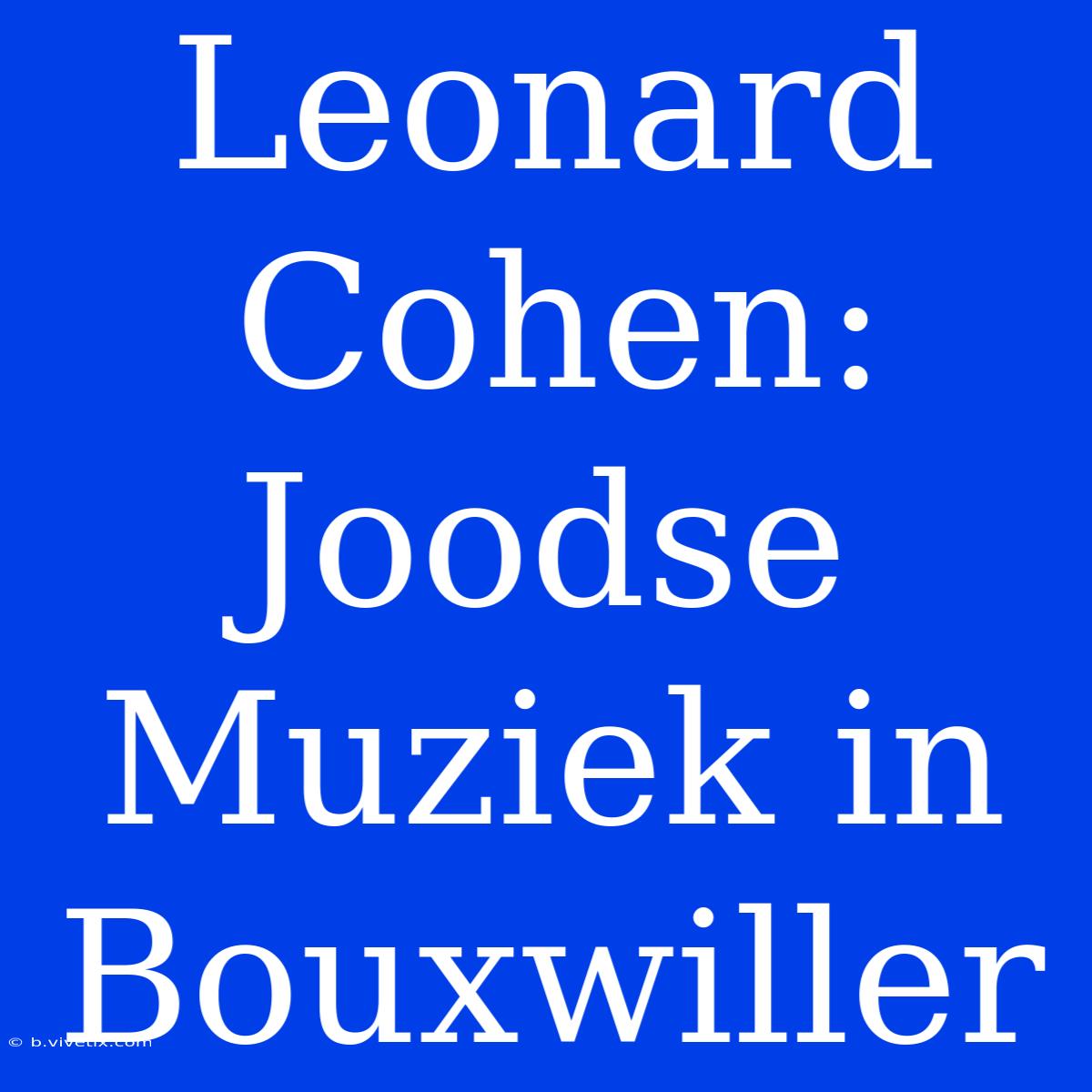 Leonard Cohen: Joodse Muziek In Bouxwiller 