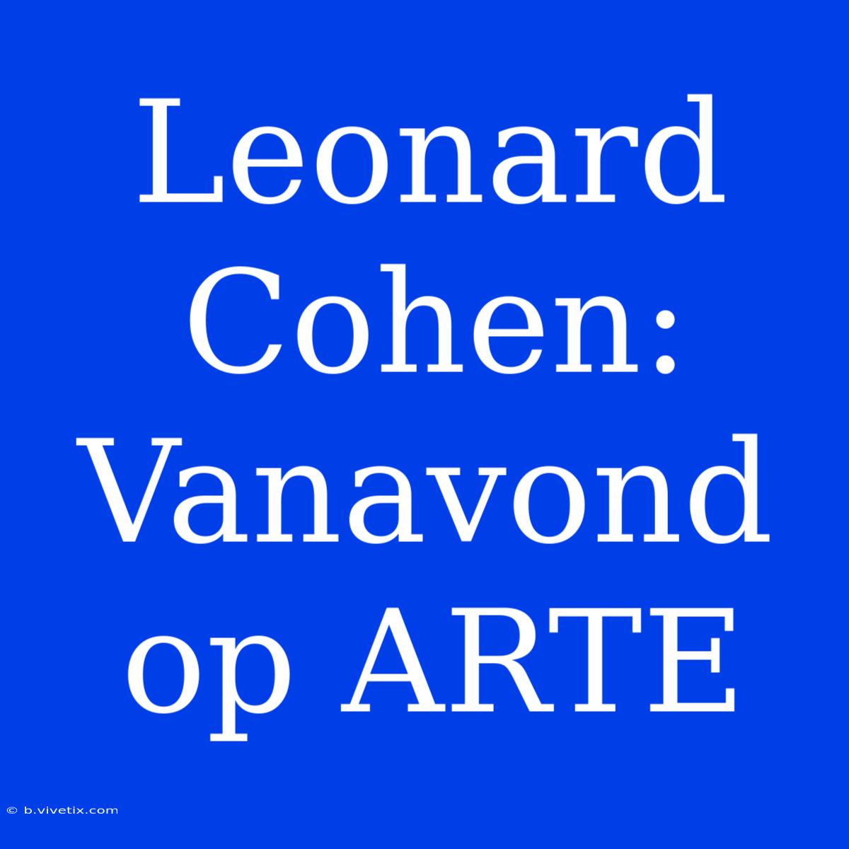 Leonard Cohen: Vanavond Op ARTE