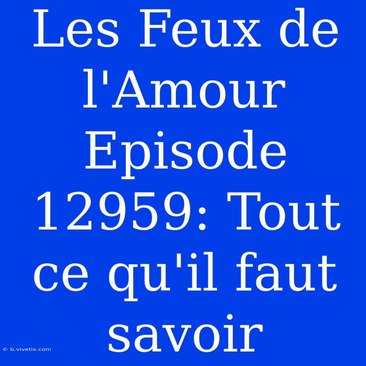 Les Feux De L'Amour Episode 12959: Tout Ce Qu'il Faut Savoir