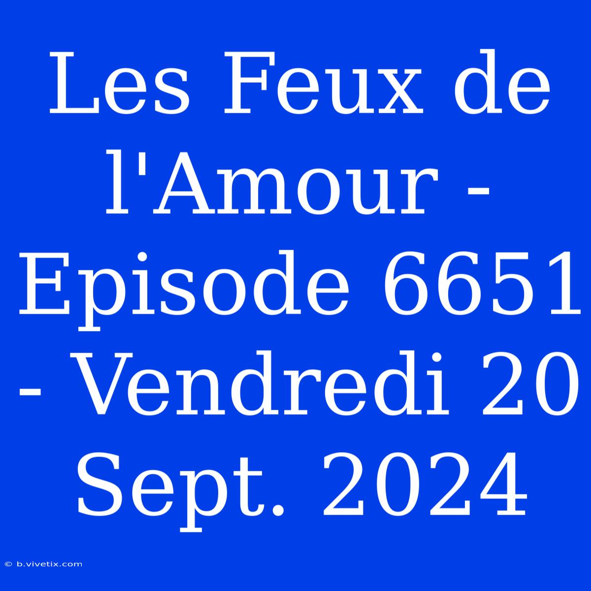 Les Feux De L'Amour - Episode 6651 - Vendredi 20 Sept. 2024