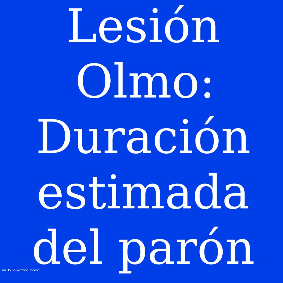 Lesión Olmo: Duración Estimada Del Parón