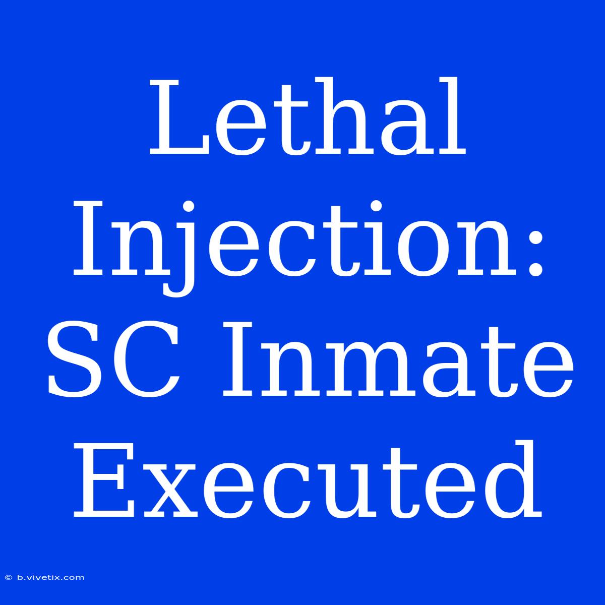 Lethal Injection: SC Inmate Executed