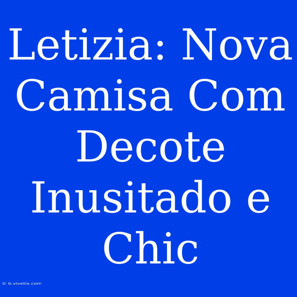 Letizia: Nova Camisa Com Decote Inusitado E Chic