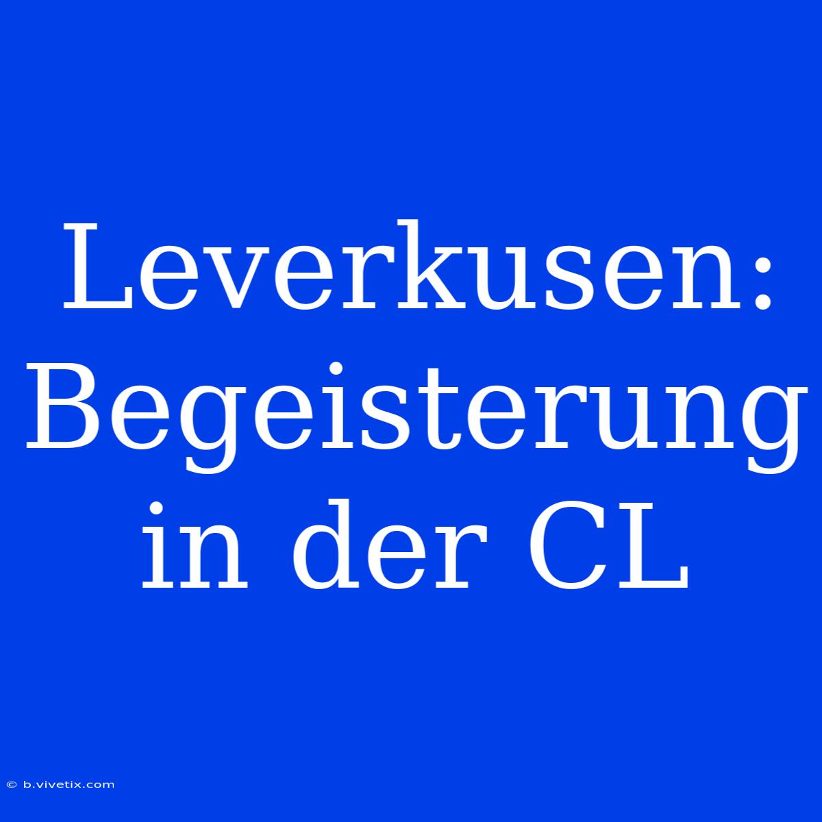 Leverkusen: Begeisterung In Der CL