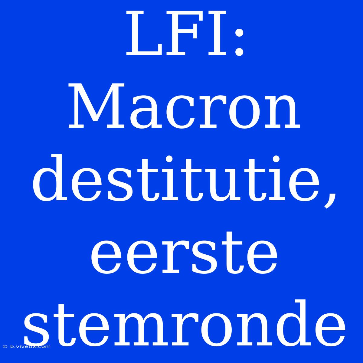 LFI: Macron Destitutie, Eerste Stemronde