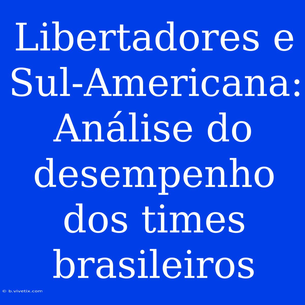 Libertadores E Sul-Americana: Análise Do Desempenho Dos Times Brasileiros