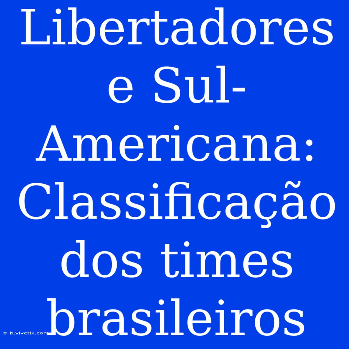 Libertadores E Sul-Americana: Classificação Dos Times Brasileiros