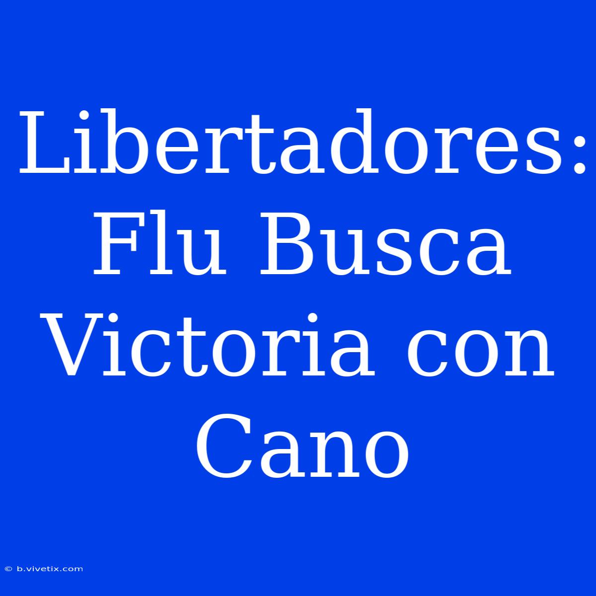 Libertadores: Flu Busca Victoria Con Cano