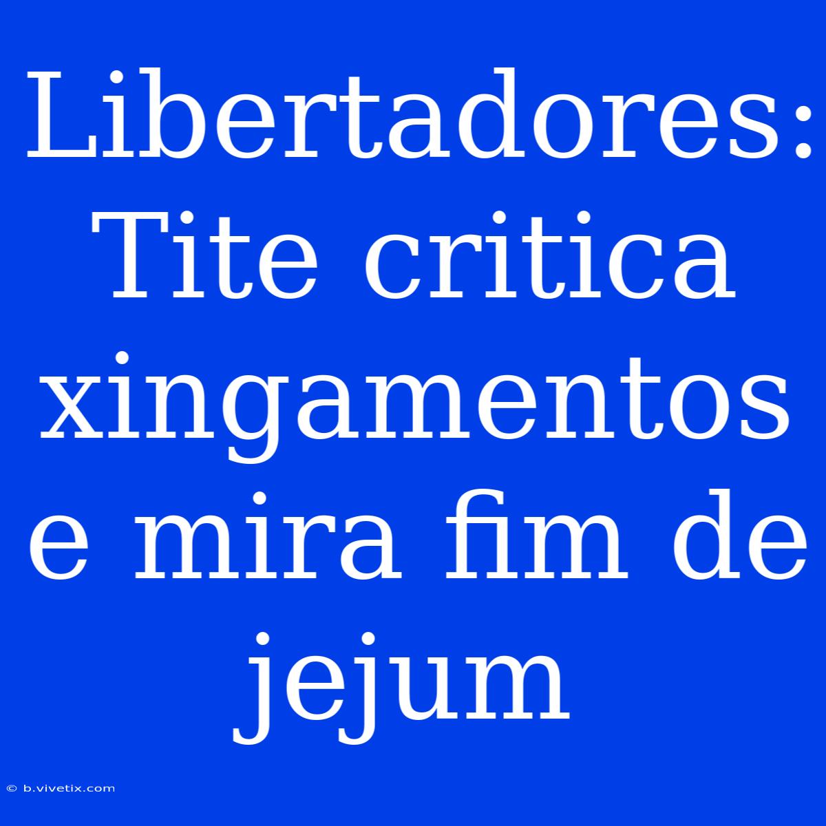 Libertadores: Tite Critica Xingamentos E Mira Fim De Jejum