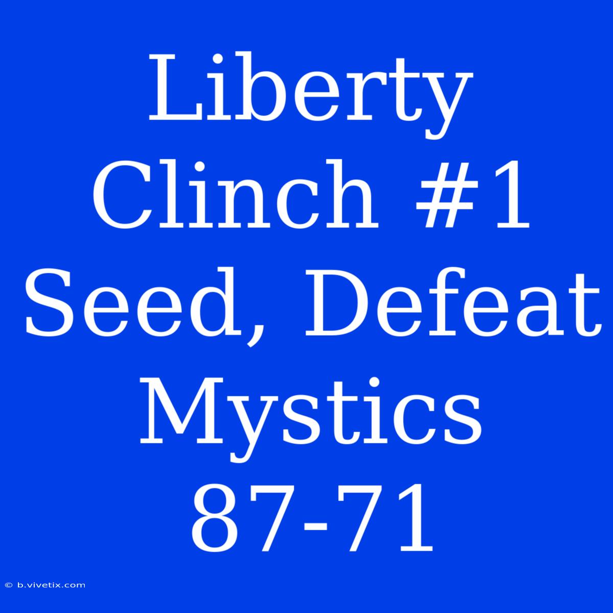 Liberty Clinch #1 Seed, Defeat Mystics 87-71