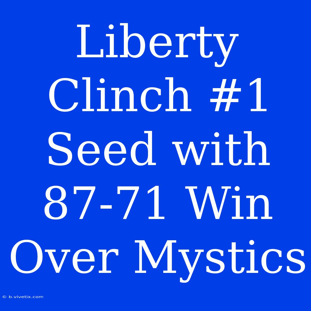 Liberty Clinch #1 Seed With 87-71 Win Over Mystics