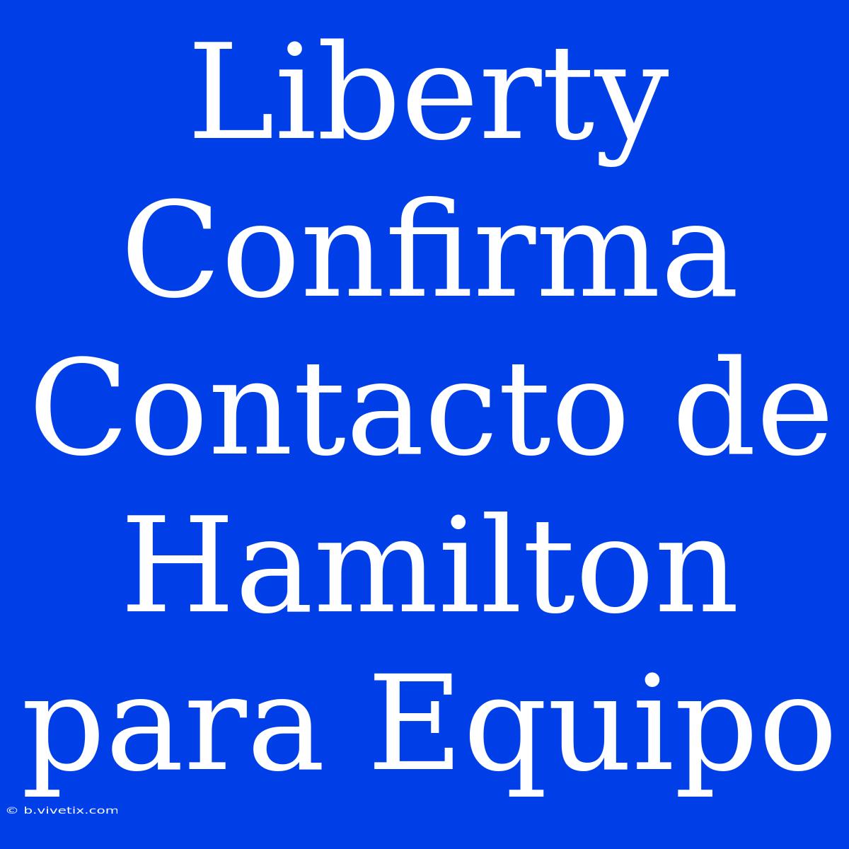 Liberty Confirma Contacto De Hamilton Para Equipo