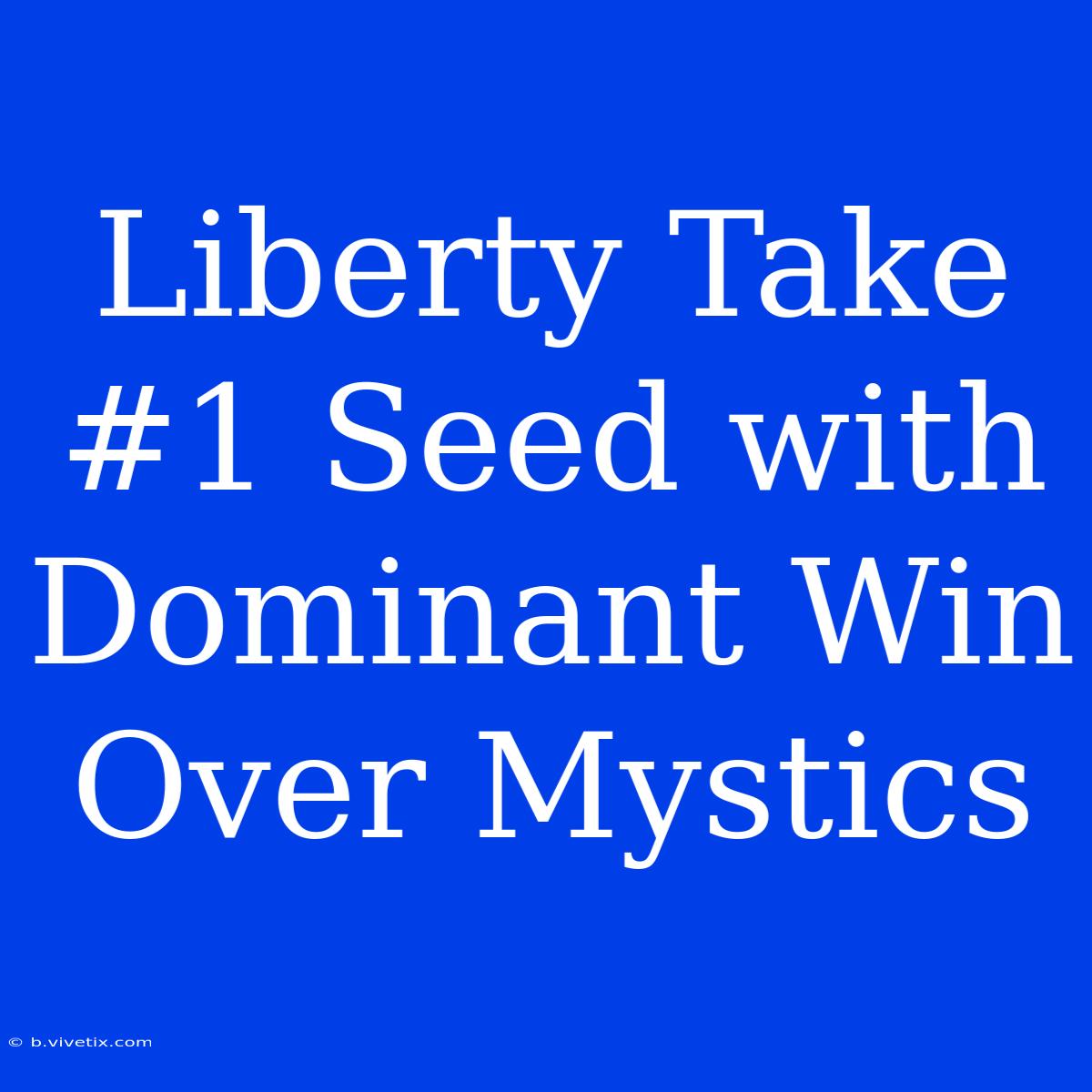 Liberty Take #1 Seed With Dominant Win Over Mystics