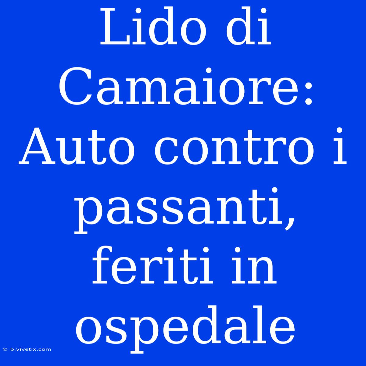 Lido Di Camaiore: Auto Contro I Passanti, Feriti In Ospedale