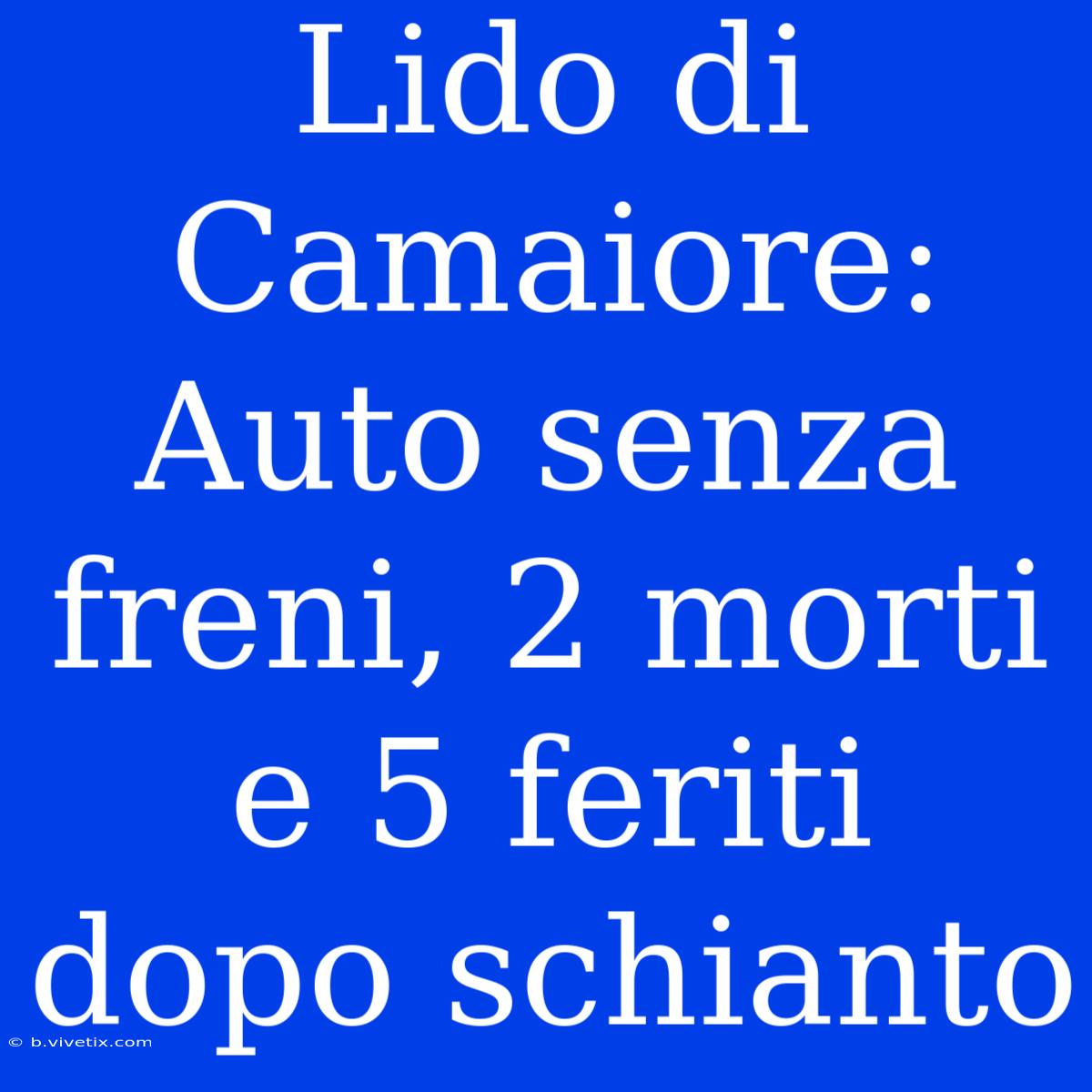 Lido Di Camaiore: Auto Senza Freni, 2 Morti E 5 Feriti Dopo Schianto