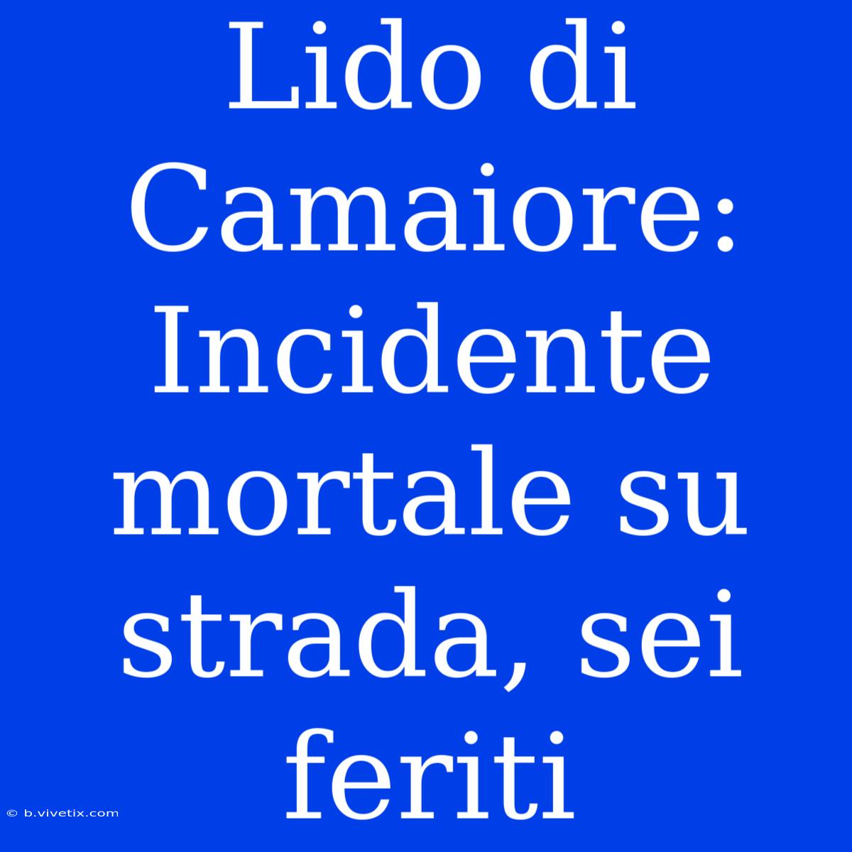 Lido Di Camaiore: Incidente Mortale Su Strada, Sei Feriti