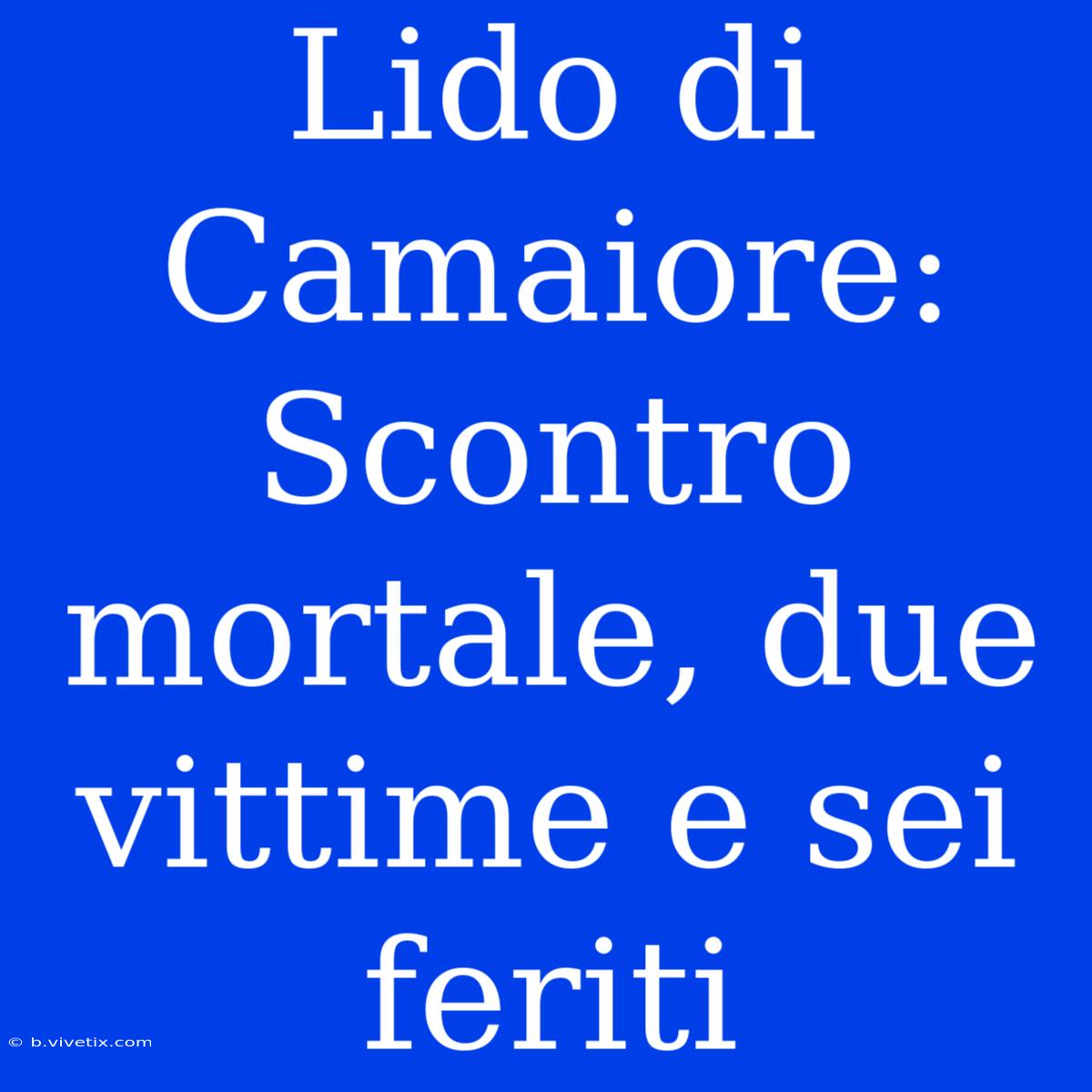 Lido Di Camaiore: Scontro Mortale, Due Vittime E Sei Feriti