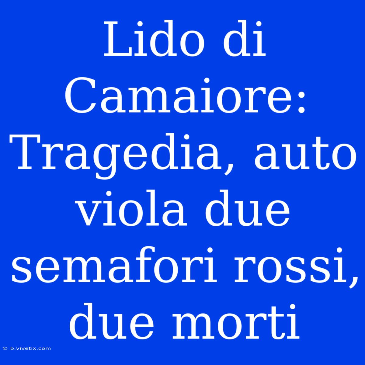 Lido Di Camaiore: Tragedia, Auto Viola Due Semafori Rossi, Due Morti