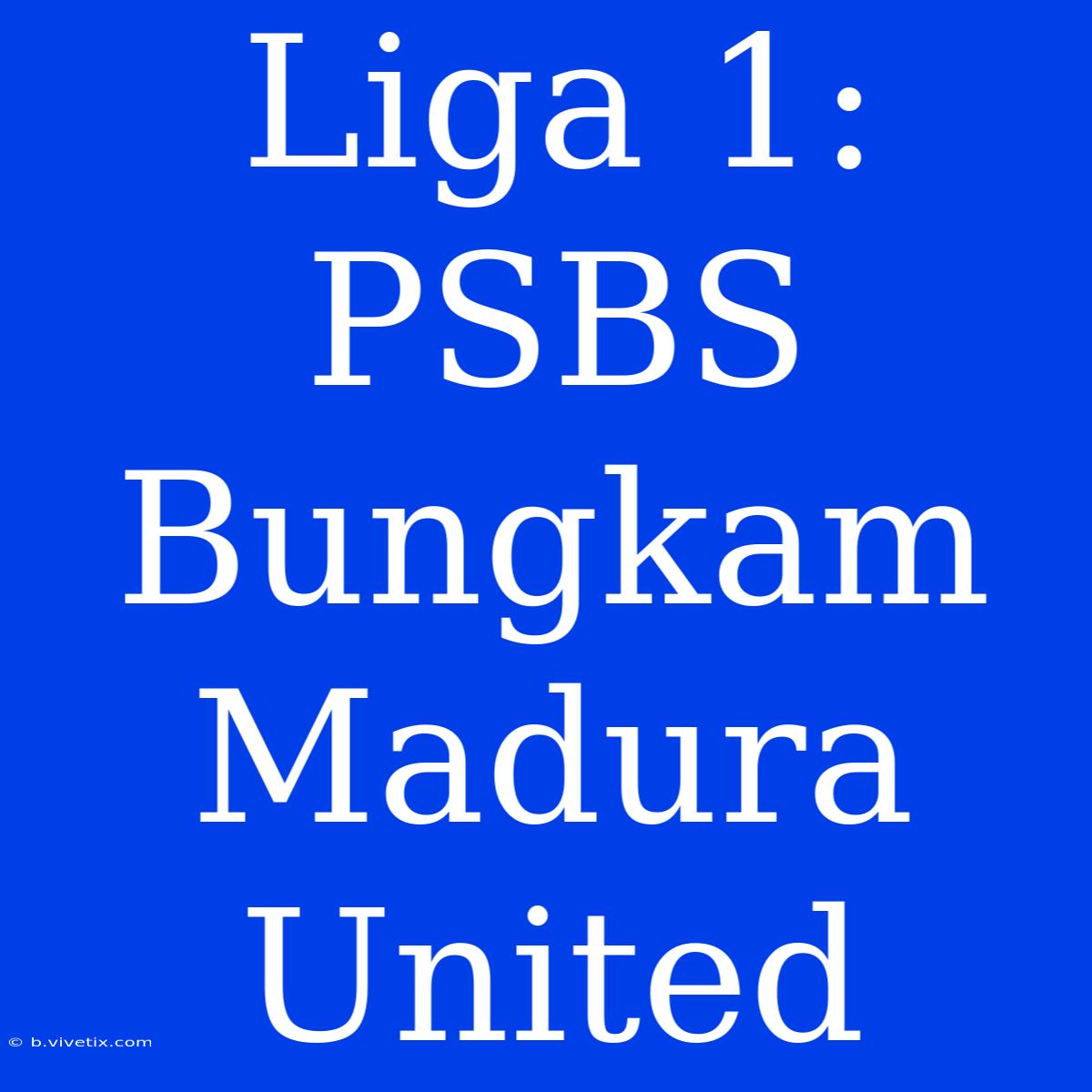 Liga 1: PSBS Bungkam Madura United