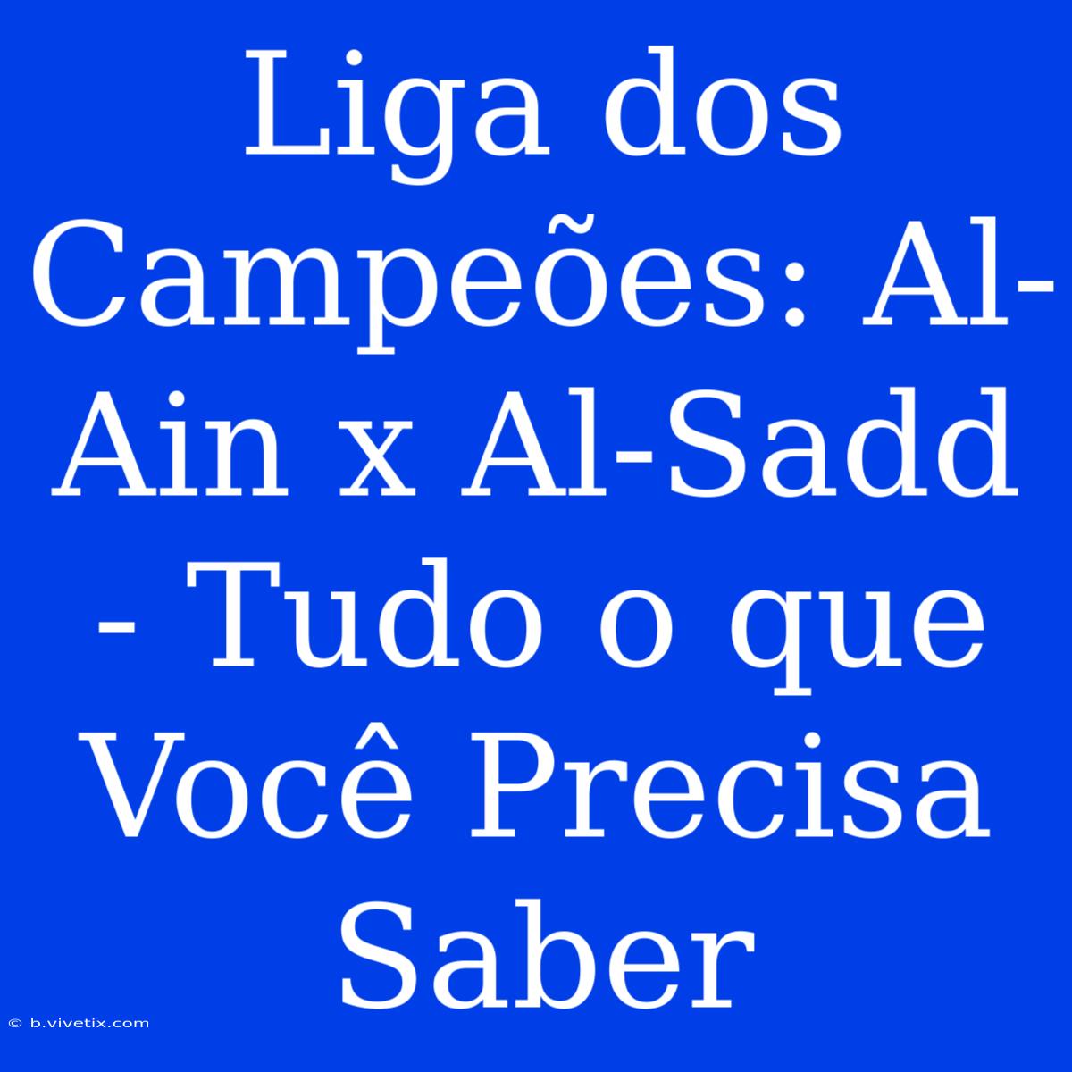 Liga Dos Campeões: Al-Ain X Al-Sadd - Tudo O Que Você Precisa Saber