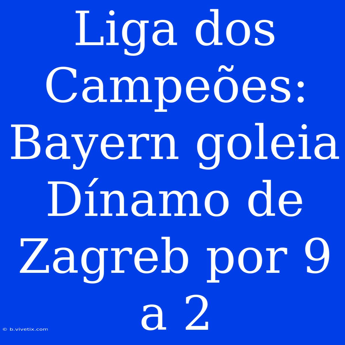 Liga Dos Campeões: Bayern Goleia Dínamo De Zagreb Por 9 A 2