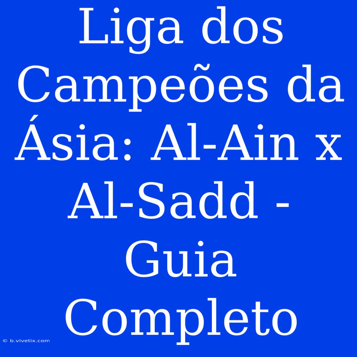 Liga Dos Campeões Da Ásia: Al-Ain X Al-Sadd - Guia Completo