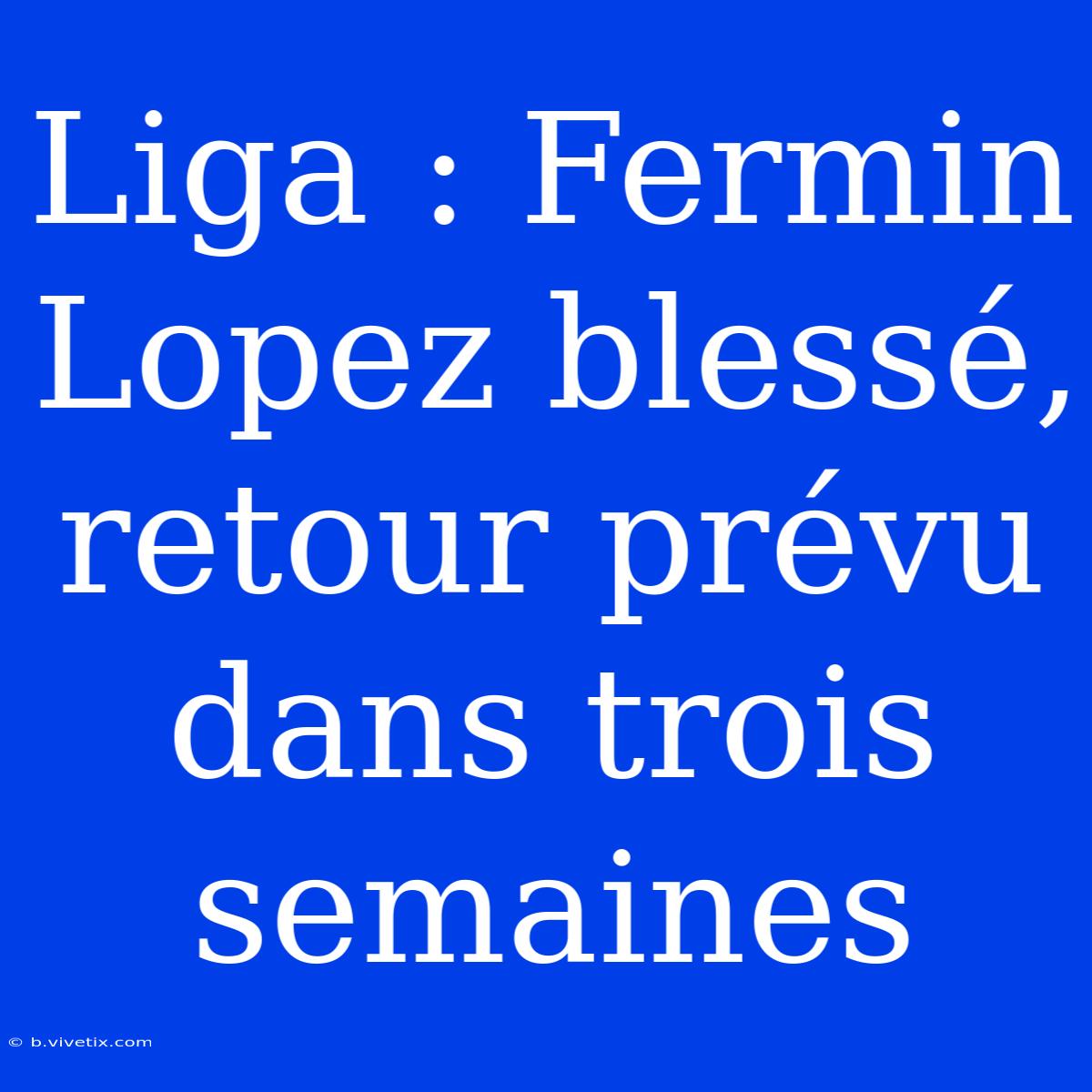 Liga : Fermin Lopez Blessé, Retour Prévu Dans Trois Semaines