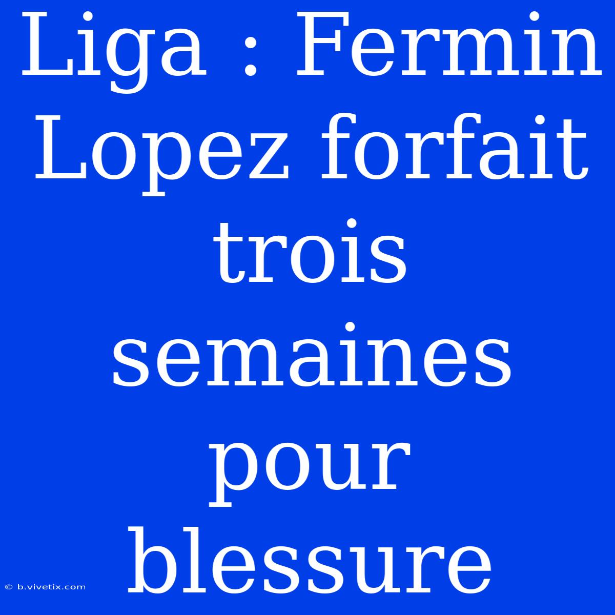 Liga : Fermin Lopez Forfait Trois Semaines Pour Blessure