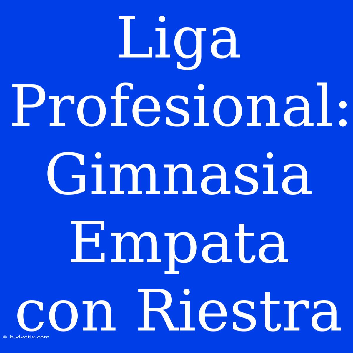 Liga Profesional: Gimnasia Empata Con Riestra