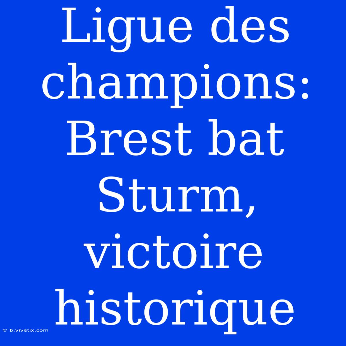 Ligue Des Champions: Brest Bat Sturm, Victoire Historique