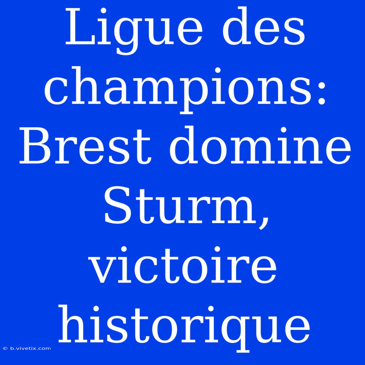 Ligue Des Champions: Brest Domine Sturm, Victoire Historique