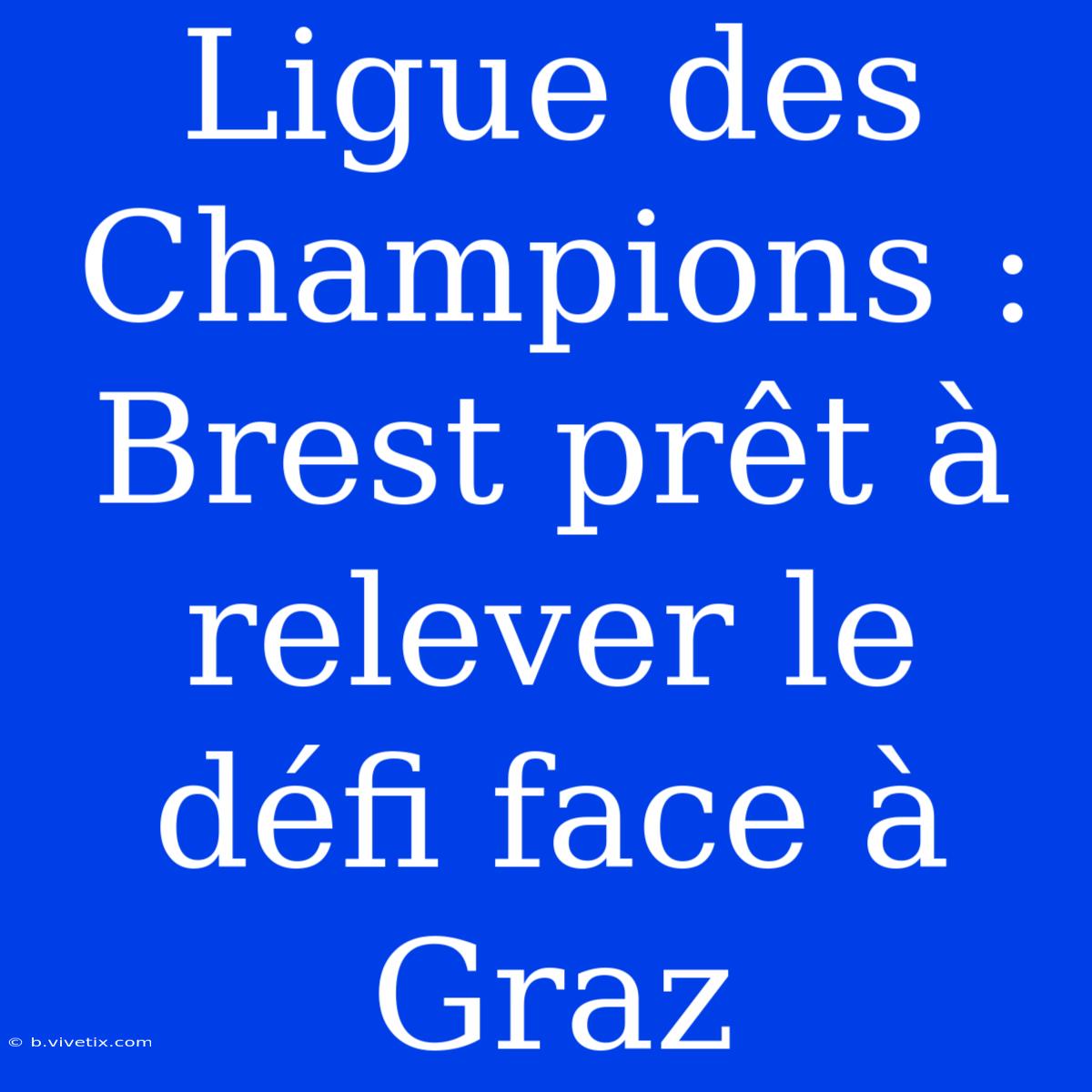 Ligue Des Champions : Brest Prêt À Relever Le Défi Face À Graz