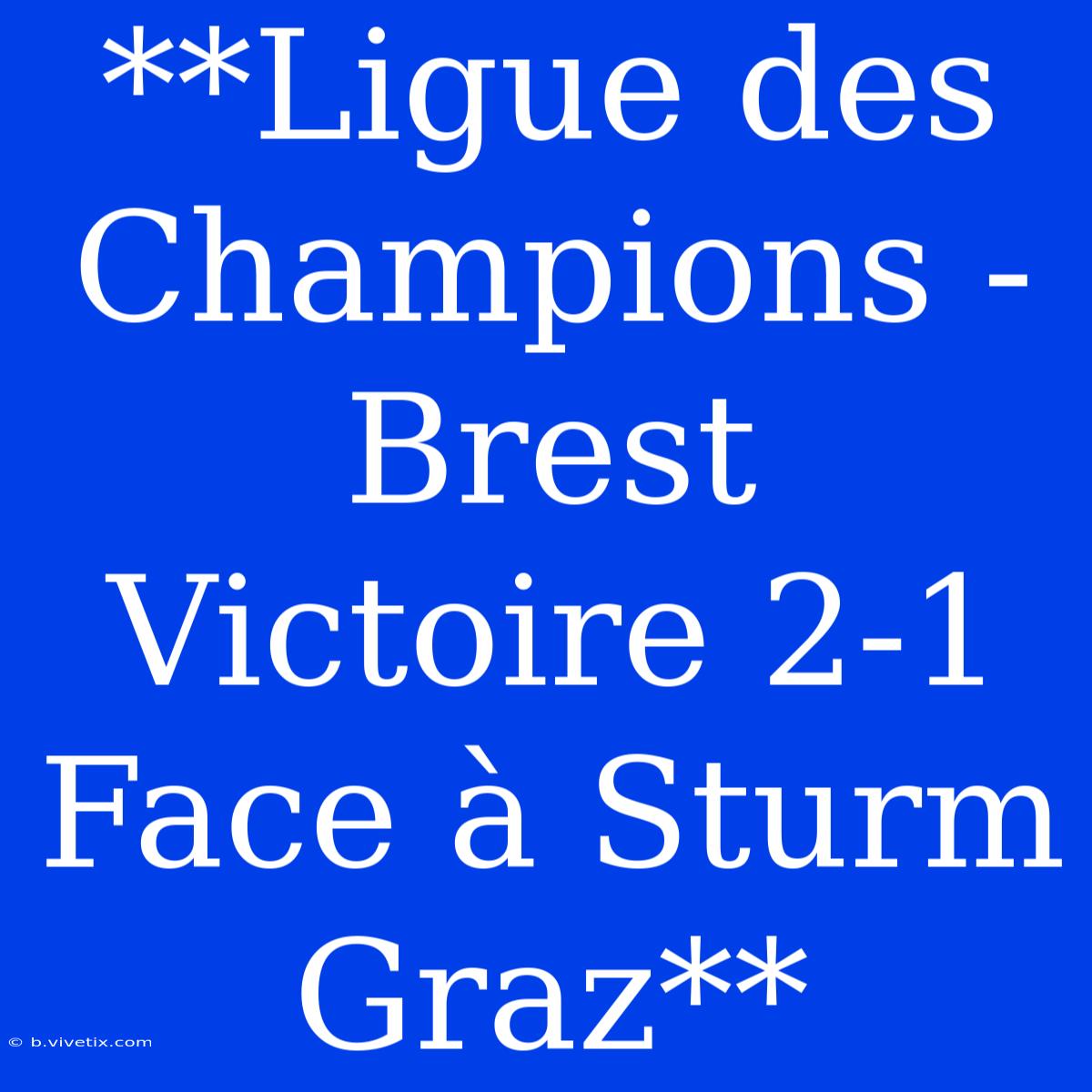 **Ligue Des Champions - Brest Victoire 2-1 Face À Sturm Graz**