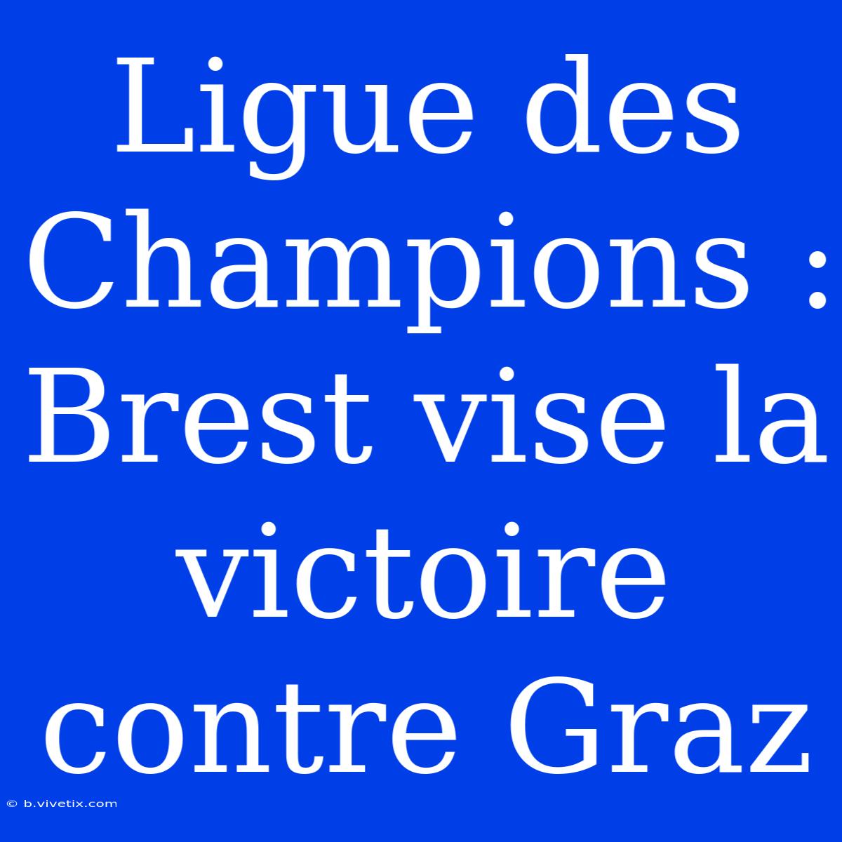 Ligue Des Champions : Brest Vise La Victoire Contre Graz