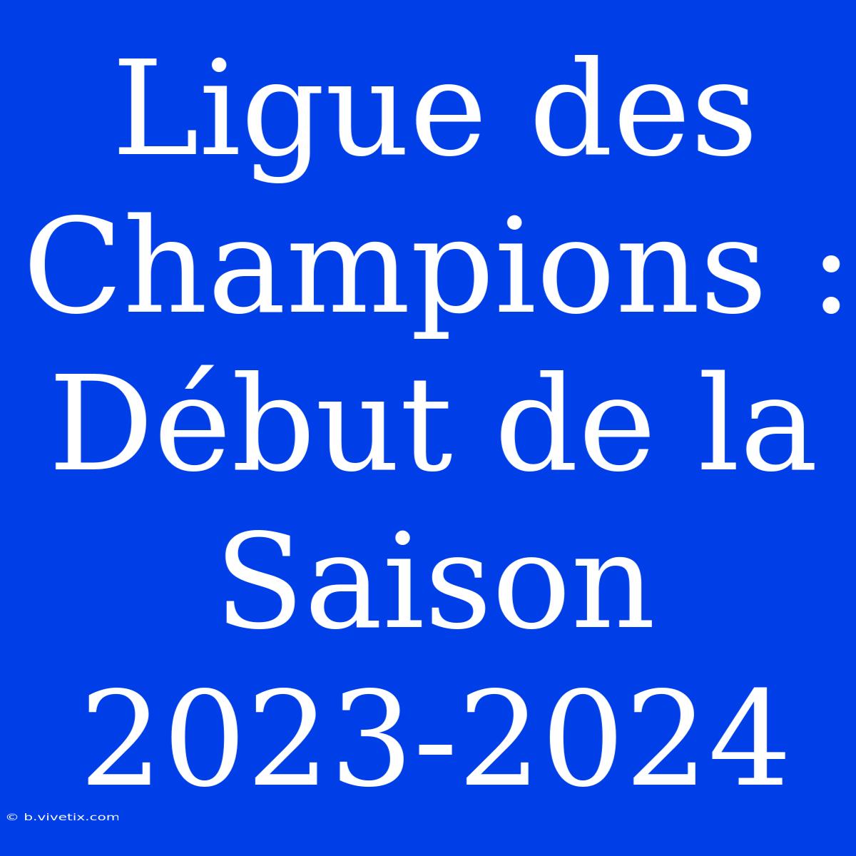 Ligue Des Champions : Début De La Saison 2023-2024