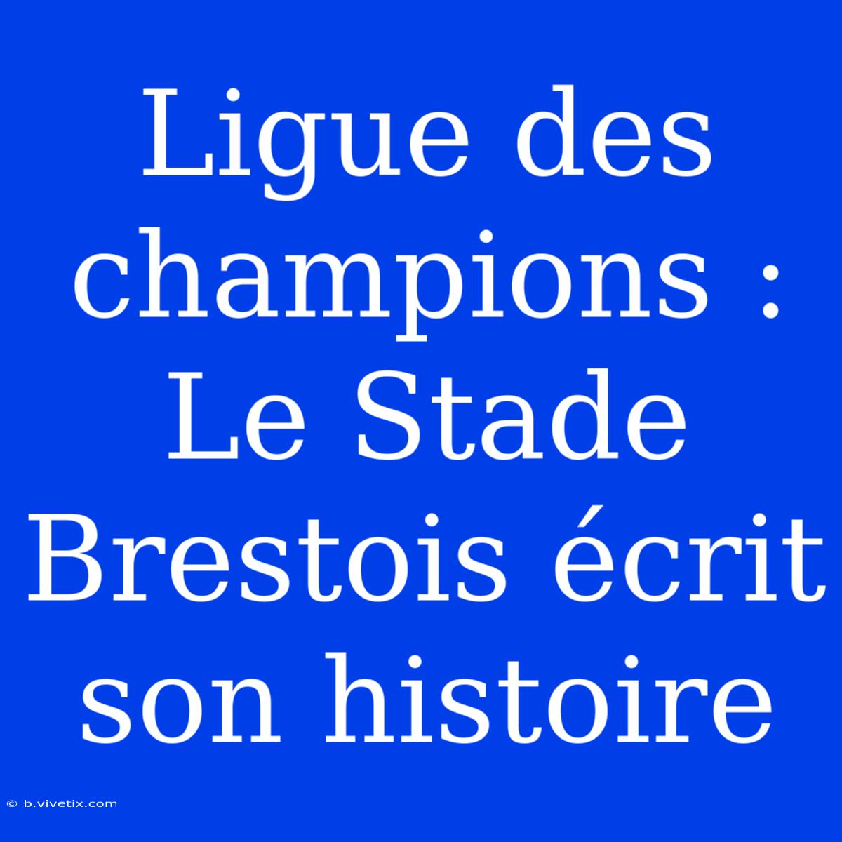 Ligue Des Champions : Le Stade Brestois Écrit Son Histoire